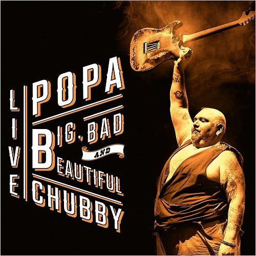 Popa Chubby - Big, Bad And Beautiful (Live) (2015)