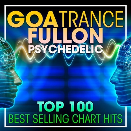 VA - Goa Trance Fullon Psychedelic Top 100 Best Selling Chart Hits (2017)
